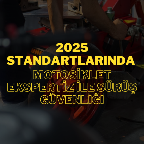 2025 Standartlarında Motosiklet Ekspertiz ile Sürüş Güvenliği