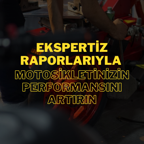 Ekspertiz Raporlarıyla Motosikletinizin Performansını Artırın