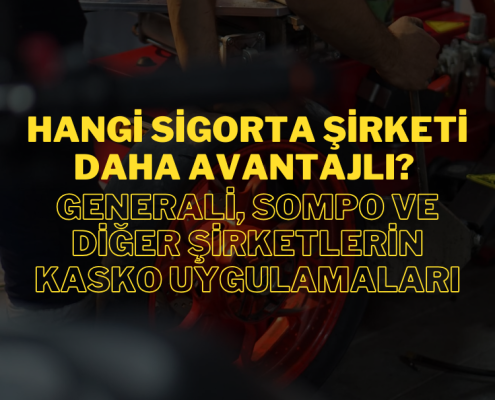 Hangi Sigorta Şirketi Daha Avantajlı? Generali, Sompo ve Diğer Şirketlerin Kasko Uygulamaları