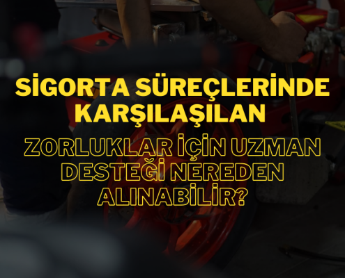 Sigorta Süreçlerinde Karşılaşılan Zorluklar İçin Uzman Desteği Nereden Alınabilir?