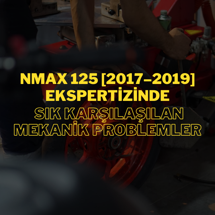 Yamaha NMAX 125’te Mekanik Problemlerin Önemi