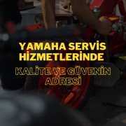 Yamaha Servis Hizmetlerinde Kalite ve Güvenin Adresi