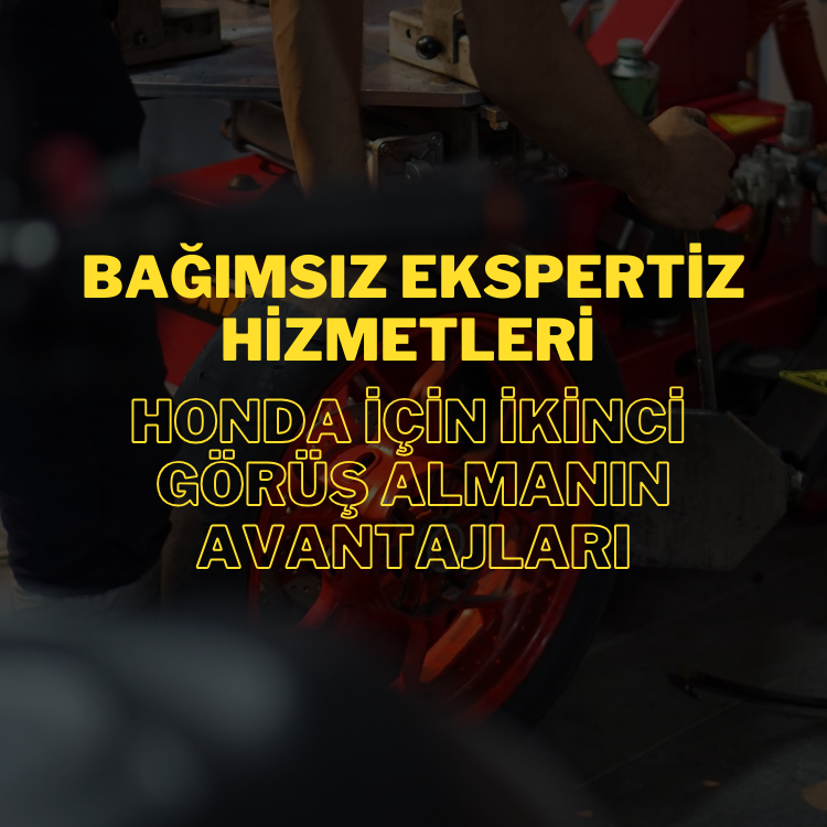 Bağımsız Ekspertiz Hizmetleri: Honda Motosiklet İçin İkinci Görüş Almanın Avantajları