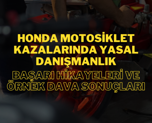 Honda Motosiklet Kazalarında Yasal Danışmanlık: Başarı Hikayeleri ve Örnek Dava Sonuçları