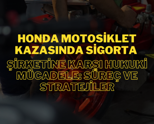 Honda Motosiklet Kazasında Sigorta Şirketine Karşı Hukuki Mücadele: Süreç ve Stratejiler
