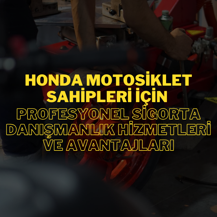 Honda Motosiklet Sahipleri İçin Profesyonel Sigorta Danışmanlık Hizmetleri ve Avantajları