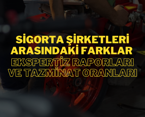 Sigorta Şirketleri Arasındaki Farklar: Ekspertiz Raporları ve Tazminat Oranları