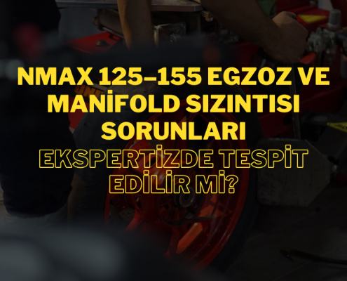 NMAX 125–155 Egzoz ve Manifold Sızıntısı Sorunları: Ekspertizde Tespit Edilir mi?