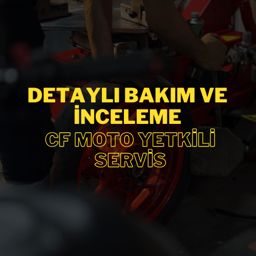Detaylı Bakım ve İnceleme: CF Moto Yetkili Servis