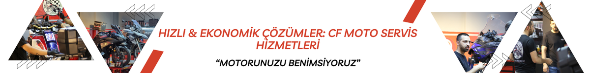 Hızlı & Ekonomik Çözümler: CF Moto Servis Hizmetleri