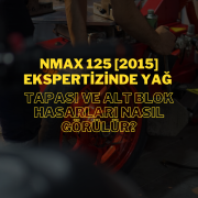 NMAX 125 [2015] Ekspertizinde Yağ Tapası ve Alt Blok Hasarları Nasıl Görülür?