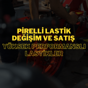 Pirelli Lastik Değişim ve Satış ile Maksimum Performans