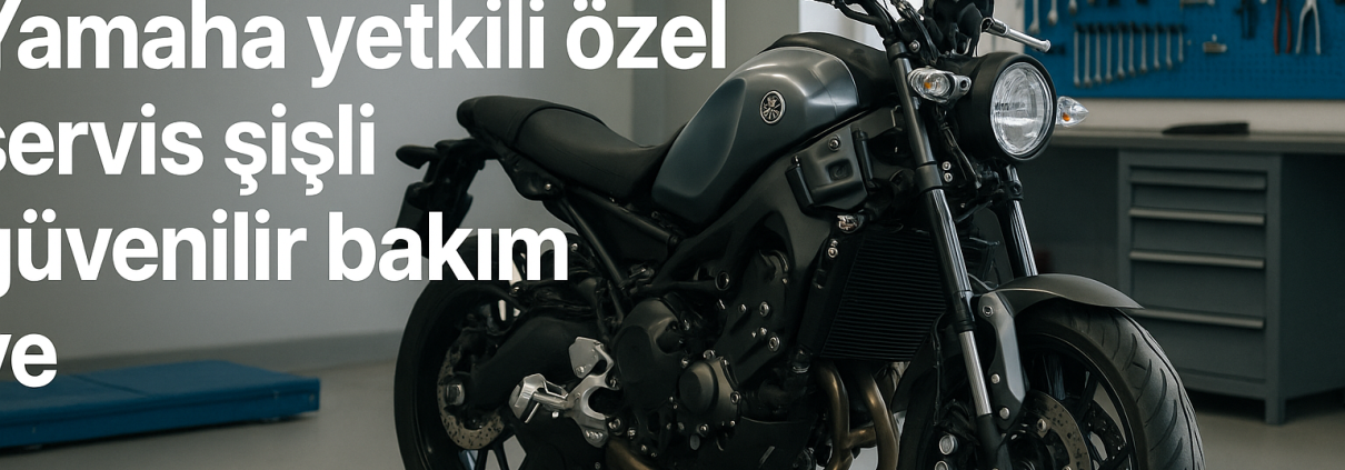 Yamaha yetkili özel servis şişli: Güvenilir bakım ve uzman desteği — Yamaha yetkili özel kapak görseli